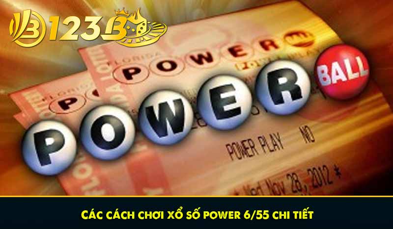 Các cách chơi xổ số power 6/55 chi tiết