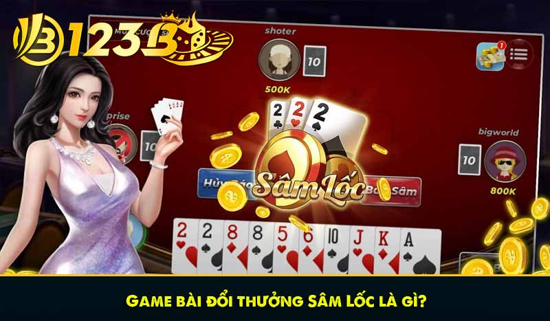 Game bài đổi thưởng Sâm Lốc là gì?