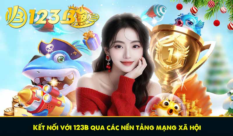 Kết nối với 123B qua các nền tảng mạng xã hội