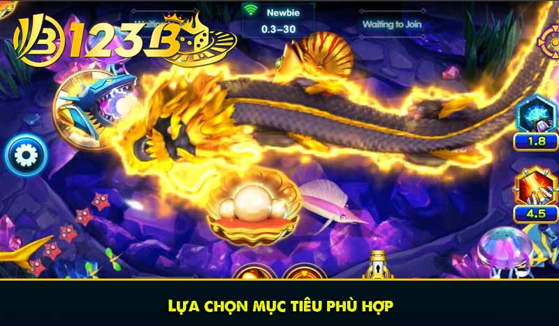 Bắn cá Xèng và Bí quyết truy lùng kho báu Đại Dương sâu thẳm 8 Lựa chọn mục tiêu phù hợp