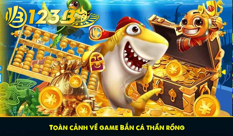 Toàn cảnh về game Bắn cá thần rồng