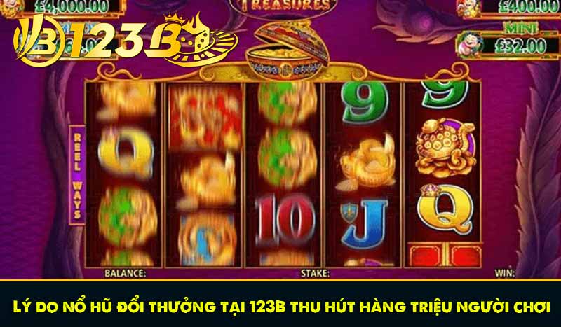 Lý do nổ hũ đổi thưởng tại 123B thu hút hàng triệu người chơi
